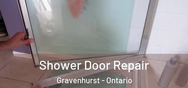 Shower Door Repair Gravenhurst - Ontario